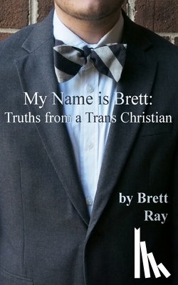 Depue, Kathrin - My Name is Brett: Truths from a Trans Christian