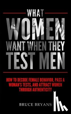 Bryans, Bruce - What Women Want When They Test Men