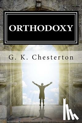 Chesterton, G. K. - Orthodoxy