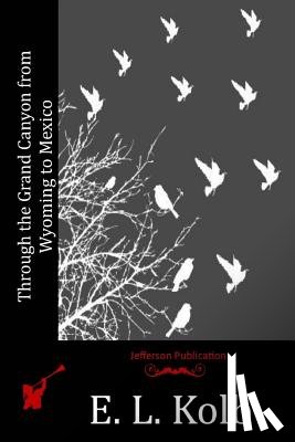 Kolb, E. L. - Through the Grand Canyon from Wyoming to Mexico