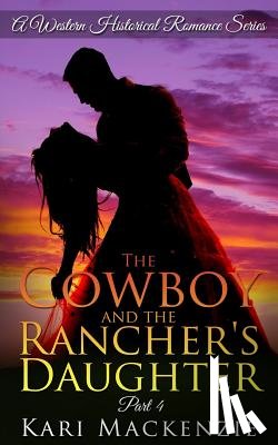MacKenzie, Kari - The Cowboy and the Rancher's Daughter Book 4