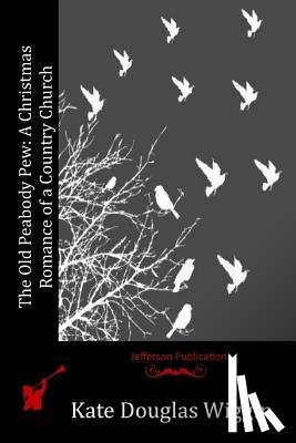 Wiggin, Kate Douglas - The Old Peabody Pew: A Christmas Romance of a Country Church