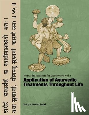 Smith, Vaidya Atreya - Ayurvedic Medicine for Westerners: Application of Ayurvedic Treatments Throughout Life