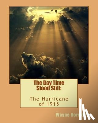 Norwood, Wayne - The Day Time Stood Still: The Hurricane of 1915