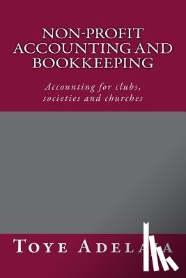 Adelaja, Toye - Non-profit Accounting and Bookkeeping: Accounting for clubs, societies etc