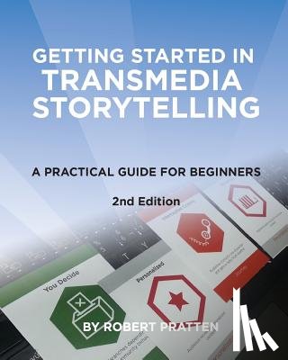 Pratten, Robert - Getting Started in Transmedia Storytelling: A Practical Guide for Beginners 2nd Edition