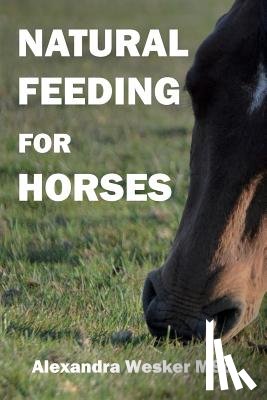 Wesker Msc, Alexandra - Natural Feeding for Horses