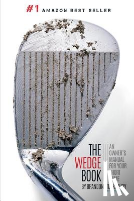 Rudy, Matthew - The Wedge Book: An Owner's Manual for Your Short Game