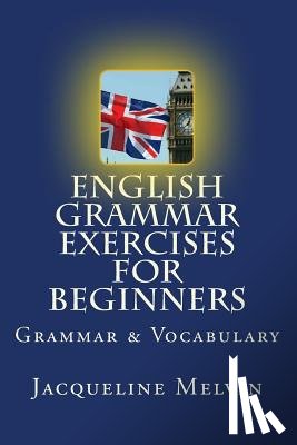 Melvin, Jacqueline - English Grammar Exercises For Beginners: Grammar and Vocabulary