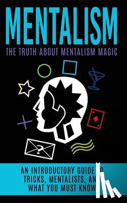 Hulse, Julian - Mentalism: The Truth About Mentalism Magic: An Introductory Guide to Tricks, Mentalists, And What You Must Know