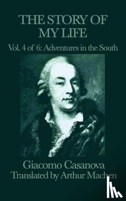 Casanova, Giacomo - The Story of My Life Vol. 4 Adventures in the South