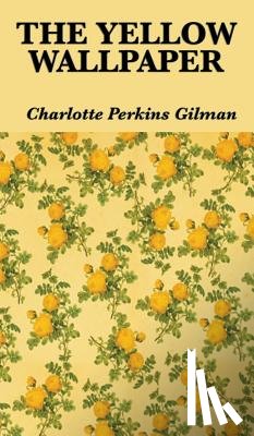 Gilman, Charlotte Perkins - The Yellow Wallpaper