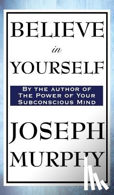 Murphy, Dr Joseph - Believe in Yourself