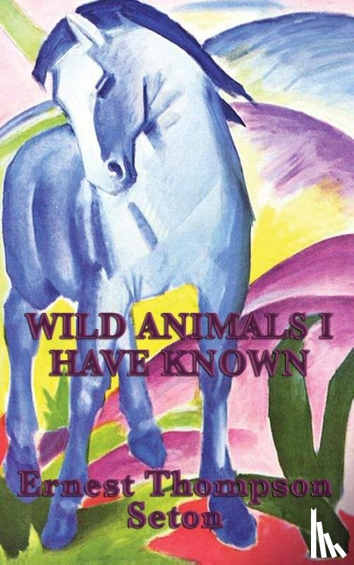 Seton, Ernest Thompson - Wild Animals I Have Known