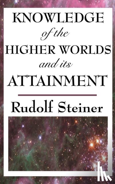 Steiner, Rudolf - Knowledge of the Higher Worlds and Its Attainment