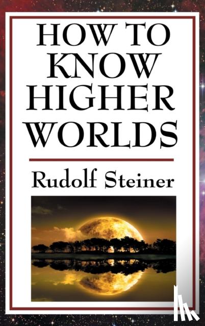 Steiner, Rudolf - How to Know Higher Worlds