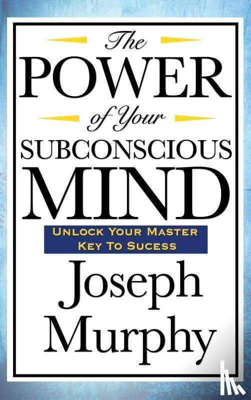 Murphy, Joseph - The Power of Your Subconscious Mind
