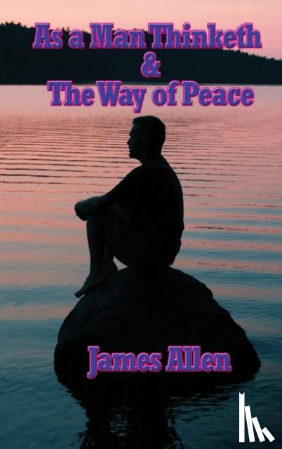 Allen, James - As a Man Thinketh & the Way of Peace