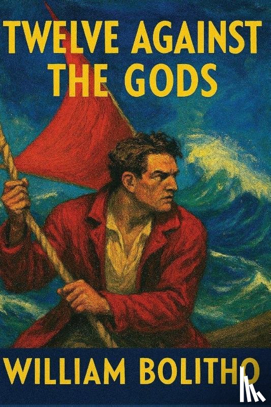 Bolitho, William - Twelve Against the Gods