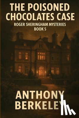 Berkeley, Anthony - The Poisoned Chocolates Case: Roger Sheringham Mysteries Book 5