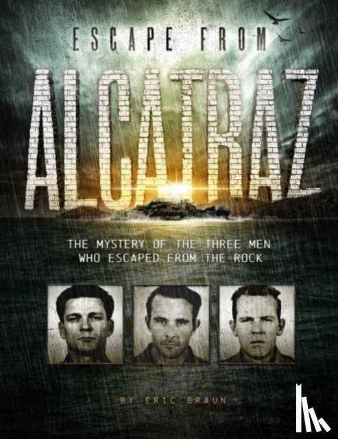Braun, Eric - Escape from Alcatraz: The Mystery of the Three Men Who Escaped From The Rock