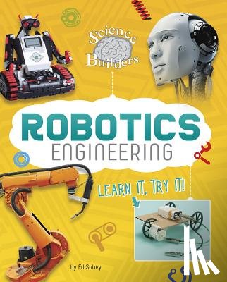 Sobey, Ed - Robotics Engineering: Learn It, Try It!