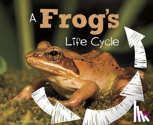 Dunn, Mary R. - A Frog's Life Cycle