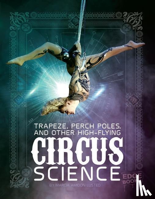 Lusted, Marcia Amidon - Trapeze, Perch Poles, and Other High-Flying Circus Science