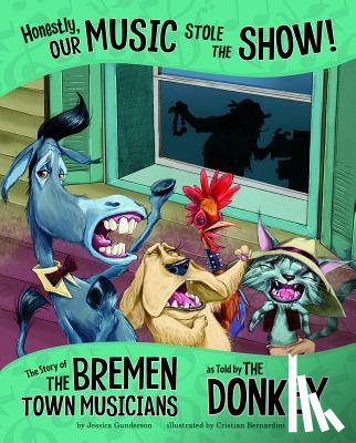 Gunderson, Jessica - Honestly, Our Music Stole the Show!: The Story of the Bremen Town Musicians as Told by the Donkey