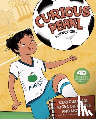 Braun, Eric - Curious Pearl Kicks Off Forces and Motion: 4D an Augmented Reading Science Experience