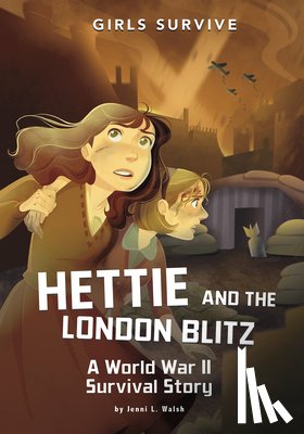 Walsh, Jenni L. - Hettie and the London Blitz: A World War II Survival Story