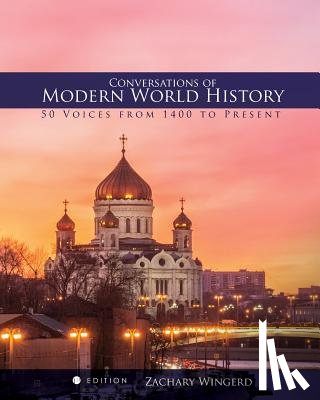 Wingerd, Zachary - Conversations of Modern World History: 50 Voices from 1400 to the Present