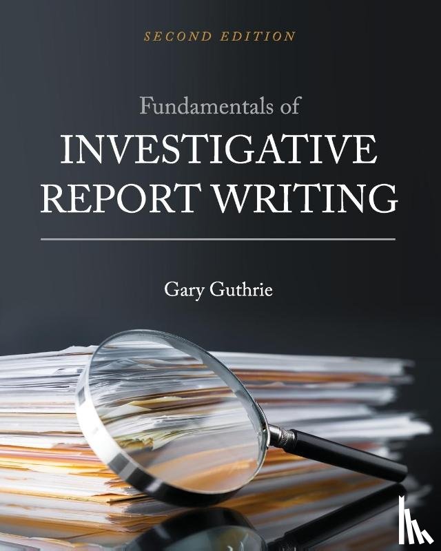 Guthrie, Gary - Fundamentals of Investigative Report Writing