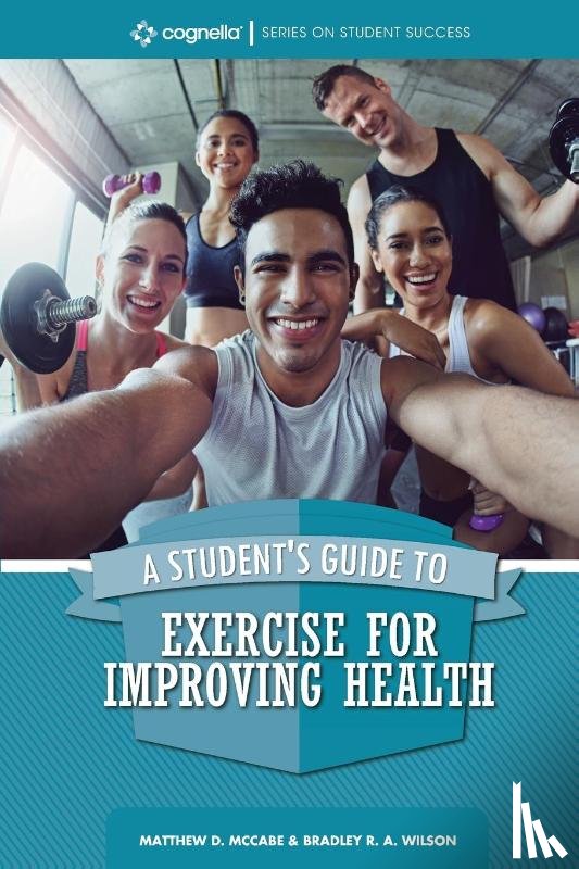 Bradley R.A. Wilson, Matthew D. McCabe - A Student's Guide to Exercise for Improving Health