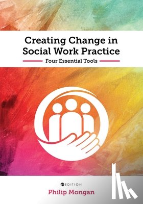 Mongan, Philip - Creating Change in Social Work Practice: Four Essential Tools