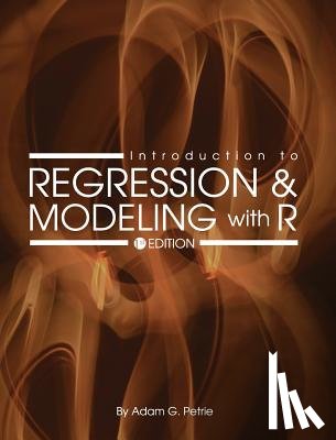 Petrie, Adam G. - Introduction to Regression and Modeling with R