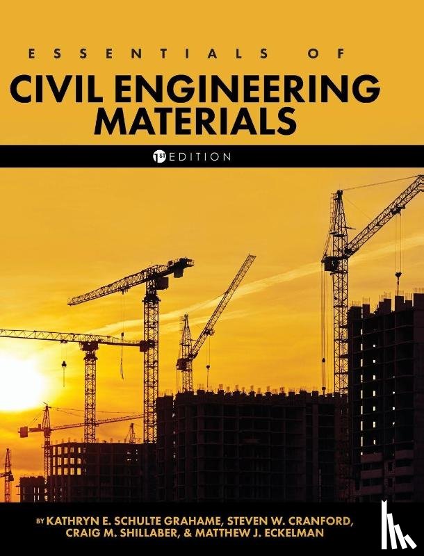 Cranford, Steven W., Schulte Grahame, Kathryn E., Eckelman, Matthew J. - Essentials of Civil Engineering Materials