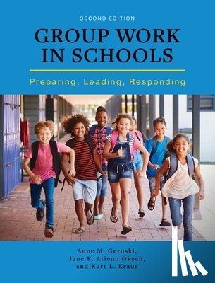 Geroski, Anne M. - Group Work in Schools: Preparing, Leading, Responding