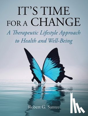 Santee, Robert G. - It's Time For a Change: A Therapeutic Lifestyle Approach to Health and Well-Being