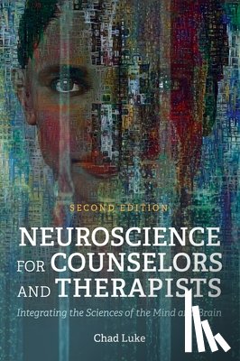 Luke, Chad - Neuroscience for Counselors and Therapists: Integrating the Sciences of the Mind and Brain