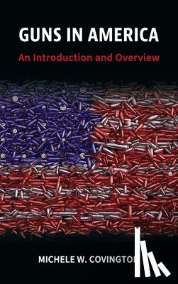 Covington, Michele W. - Guns in America: An Introduction and Overview