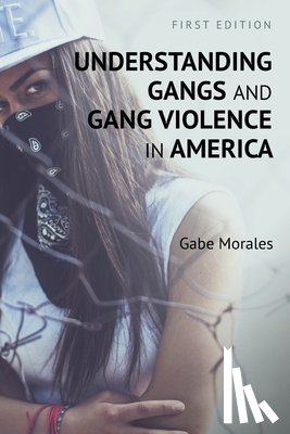 Morales, Gabe - Understanding Gangs and Gang Violence in America