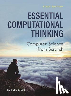 Sethi, Ricky J. - Essential Computational Thinking: Computer Science from Scratch
