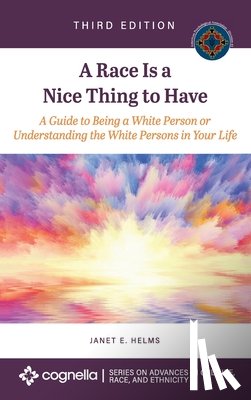 Helms, Janet E. - Race Is a Nice Thing to Have: A Guide to Being a White Person or Understanding the White Persons in Your Life