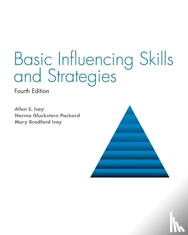 Allen Ivey, Norma Gluckstern Packard, Mary Bradford Ivey - Basic Influencing Skills and Strategies
