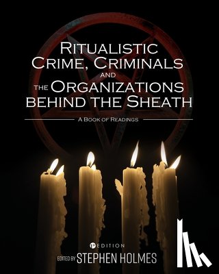 Holmes, Stephen - Ritualistic Crime, Criminals, and the Organizations behind the Sheath: A Book of Readings