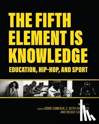 Comeaux, Eddie - The Fifth Element is Knowledge: Readings on Education, Hip-Hop, and Sport