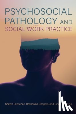 Lawrence, Shawn, Chapple, Reshawna, Manning, Linda - Psychosocial Pathology and Social Work Practice