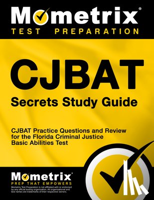 Mometrix Law Enforcement Test Team - Cjbat Secrets Study Guide: Cjbat Practice Questions and Review for the Florida Criminal Justice Basic Abilities Test