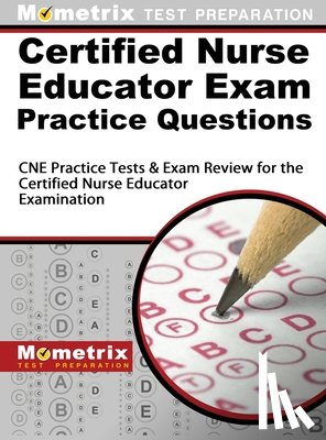 Mometrix Nursing Certification Test Te - Certified Nurse Educator Exam Practice Questions: CNE Practice Tests and Exam Review for the Certified Nurse Educator Examination